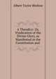 A Theodicy: Or, Vindication of the Divine Glory, as Manifested in the Constitution and ., Albert Taylor Bledsoe 