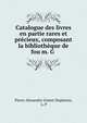 Catalogue des livres en partie rares et precieux, composant la bibliotheque de fou m. G ., Pierre Alexandre Gratet-Duplessis, L. P 