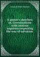 A pastor's sketches: or, Conversations with anxious inquirers respecting the way of salvation ., Ichabod Smith Spencer 