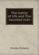 The battle of life and The haunted man, Чарльз Диккенс 