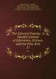 The Literary Gazette: A Weekly Journal of Literature, Science, and the Fine Arts. 11, William Jerdan , Lovell Reeve, John Mounteney Jephson , Shirley Brooks , Henry Christmas , William Ring Workman , Frederick Arnold , Charles Wycliffe Goodwin, John Morley , George Augustus Frederick Fitzclarence 
