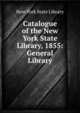 Catalogue of the New York State Library, 1855: General Library, New York State Library 