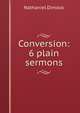Conversion: 6 plain sermons, Nathaniel Dimock 
