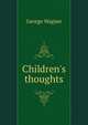 Children's thoughts, George Wagner 