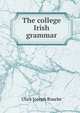 The college Irish grammar, Ulick Joseph Bourke 