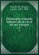 Christophe Colomb; histoire de sa vie et de ses voyages. 2, Roselly de Lorgues, comte, 1805-1898 