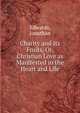 Charity and Its Fruits, Or, Christian Love as Manifested in the Heart and Life, Edwards, Jonathan 