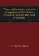 The creative week: a secular exposition of the Mosaic record of Creation the Book of Genesis ., Creative Week 