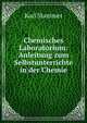 Chemisches Laboratorium: Anleitung zum Selbstunterrichte in der Chemie, Karl Stammer 
