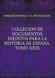 COLLECION DE DOCUMENTOS INEDITOS PARA LA HISTORIA DE ESPANA.TOMO XXIX., MARQUES DE PIDAL Y D . MIGUEL SALVA. 