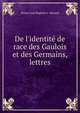De l'identit? de race des Gaulois et des Germains, lettres, Bruno Jean Baptiste J . Renard 