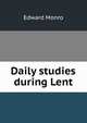 Daily studies during Lent, Edward Monro 