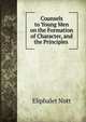 Counsels to Young Men on the Formation of Character, and the Principles ., Eliphalet Nott 