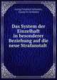 Das System der Einzelhaft in besonderer Beziehung auf die neue Strafanstalt ., Georg Friedrich Schlatter, Georg Fri Schl?tter 