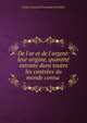 De l'or et de l'argent: leur origine, quantit? extraite dans toutes les contr?es du monde connu ., Narkis Ivanovich Tarasenko Otreshkov 