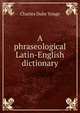 A phraseological Latin-English dictionary, Charles Duke Yonge 