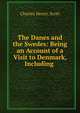 The Danes and the Swedes: Being an Account of a Visit to Denmark, Including ., Charles Henry. Scott 