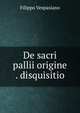 De sacri pallii origine . disquisitio, Filippo Vespasiano 