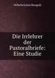 Die Irrlehrer der Pastoralbriefe: Eine Studie, Wilhelm Julius Mangold 