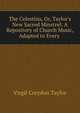 The Celestina, Or, Taylor's New Sacred Minstrel: A Repository of Church Music, Adapted to Every ., Virgil Corydon Taylor 