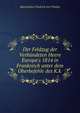 Der Feldzug der Verb?ndeten Heere Europa's 1814 in Frankreich unter dem Oberbefehle des K.k ., Maximilian Friedrich von Thielen 