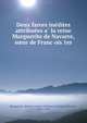 Deux farces ine?dites attribue?es a? la reine Marguerite de Navarre, s?ur de Franc?ois 1er, Marguerite, Queen, consort of Henry II, King of Navarre, 1492-1549 