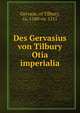 Des Gervasius von Tilbury Otia imperialia, Gervase, of Tilbury, ca. 1160-ca. 1211 