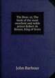 The Brus: or, The book of the most excellent and noble prince Robert de Broyss, King of Scots, John Barbour 