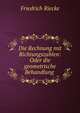 Die Rechnung mit Richtungszahlen: Oder die geometrische Behandlung ., Friedrich Riecke 