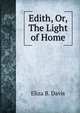 Edith, Or, The Light of Home, Eliza B. Davis 