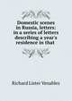 Domestic scenes in Russia, letters: in a series of letters describing a year's residence in that ., Richard Lister Venables 