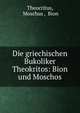 Die griechischen Bukoliker Theokritos: Bion und Moschos, Theocritus, Moschus , Bion 