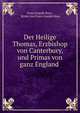Der Heilige Thomas, Erzbishop von Canterbury, und Primas von ganz England ., Franz Joseph Buss , Ritter von Franz Joseph Buss 