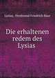 Die erhaltenen redem des Lysias ., Lysias, Ferdinand Friedrich Baur 