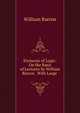Elements of Logic: On the Basis of Lectures by William Barron . With Large ., William Barron 