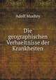 Die geographischen Verhaeltnisse der Krankheiten, Adolf Muehry 