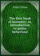 The first book of manners; or, Introduction to polite behaviour, Felix Urban 