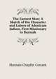 The Earnest Man: A Sketch of the Character and Labors of Adoniram Judson, First Missionary to Burmah, Hannah Chaplin Conant 