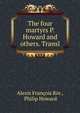 The four martyrs P. Howard and others. Transl, Alexis Fran?ois Rio , Philip Howard 