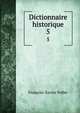 Dictionnaire historique. 5, Francois-Xavier Feller 
