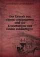 Der Erwerb aus einem vergangenen und die Erwartungen von einem zukunftigen ., Gotthilf Heinrich von Schubert 
