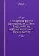 The Epistle to the Ephesians, in Gr. and Engl., with an analysis and comm., by S.H. Turner, Paul 