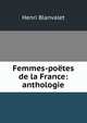 Femmes-poetes de la France: anthologie, Henri Blanvalet 