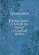 Freston Tower: A Tale of the Times of Cardinal Wolsey, Richard Cobbold 