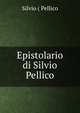 Epistolario di Silvio Pellico, Silvio ( Pellico 