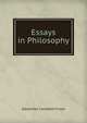 Essays in Philosophy, Alexander Campbell Fraser 