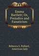 Emma Bartlett; Or, Prejudice and Fanaticism., Rebecca S. Pollard , American lady 