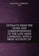 EXTRACTS FROM THE DIARY AND CORRESPONDENCE OF THE LATE AMOS LAWRENCE; WITH A BRIEF ACCOUNT OF ., WILLIAM R. LAWRENCE , M.D. 