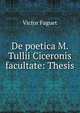 De poetica M. Tullii Ciceronis facultate: Thesis, Victor Faguet 