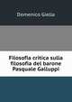 Filosofia critica sulla filosofia del barone Pasquale Galluppi, Domenico Giella 